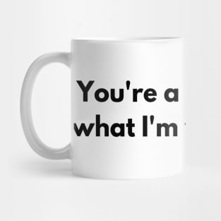 You're a notification what I'm waiting for T-shirt Mug